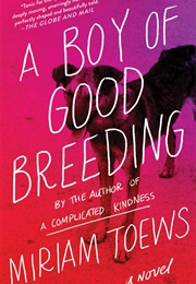A Boy of Good Breeding (Miriam Toews)