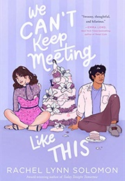 We Can't Keep Meeting Like This (By Rachel Lynn Soloman)