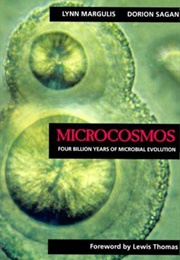 Microcosmos: Four Billion Years of Evolution From Our Microbial Ancestors (Lynne Margulis and Dorion Sagan)