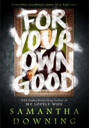 For Your Own Good (Samantha Downing)