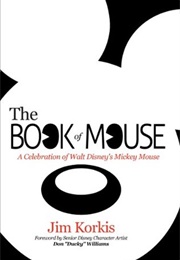 The Book of Mouse: A Celebration of Walt Disney's Mickey Mouse (Jim Korkis)