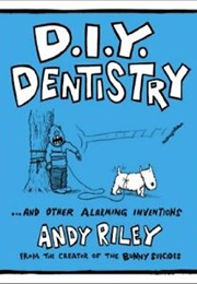 D. I. Y. Dentistry (Andy Riley)