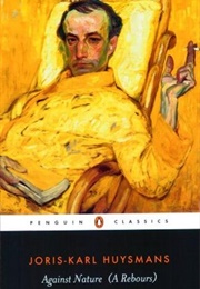 A Rebours (Against Nature/Against the Grain) (Joris-Karl Huysmans)