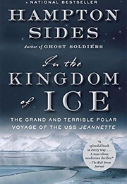 In the Kingdom of Ice: The Grand and Terrible Polar Voyage of the USS Jeannette (Hampton Sides)