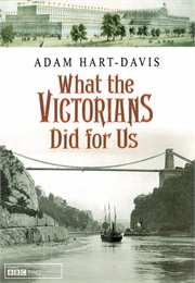 What the Victorians Did for Us (Adam Hart-Davis)