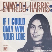 If I Could Only Win Your Love - Emmylou Harris