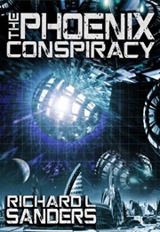 The Phoenix Conspiracy (Richard L Sanders)