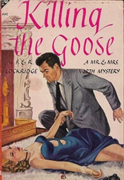 Killing the Goose (Frances &amp; Richard Lockridge)