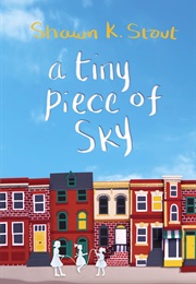 A Tiny Piece of Sky (Shawn K. Stout)