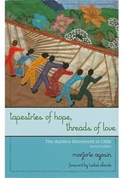 Tapestries of Hope, Threads of Love: The Arpillera Movement in Chile (Marjorie Agosín, Celeste Kostopulo)