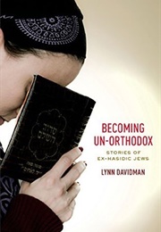 Becoming Un-Orthodox: Stories of Ex-Hasidic Jews (Lyn Davidman)