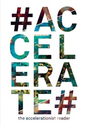 #ACCELERATE: The Accelerationist Reader (Robin MacKay & Armen Avanessian)