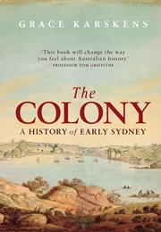 The Colony: A History of Early Sydney (Grace Karskens)