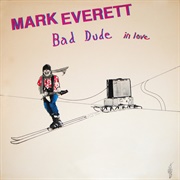 Mark Everett - Bad Dude in Love