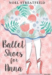Ballet Shoes for Anna (Noel Streatfield)