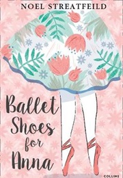 Ballet Shoes for Anna (Noel Streatfield)