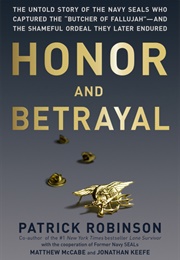 Honor and Betrayal: The Untold Story of the Navy Seals Who Captured the ""Butcher of Fallujah""--And (Patrick Robinson)