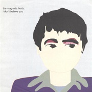 I Don't Believe You - The Magnetic Fields