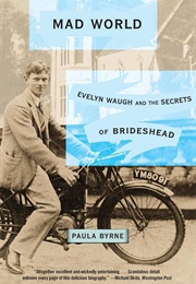 Mad World: Evelyn Waugh and the Secrets of Brideshead (Paula Byrne)