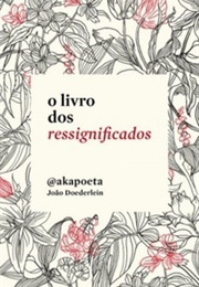 O Livro Dos Ressignificados (João Doederlein)