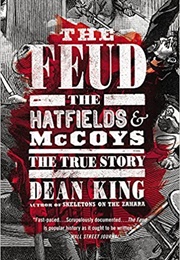 The Feud: The Hatfields and the McCoys, the True Story (Dean King)