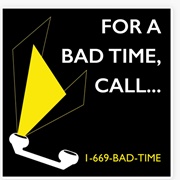 For a Bad Time Call...