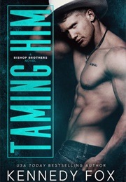Taming Him (Kennedy Fox)