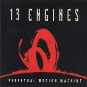 13 Engines - Perpetual Motion Machine