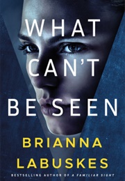 What Can't Be Seen (Brianna Labuskes)