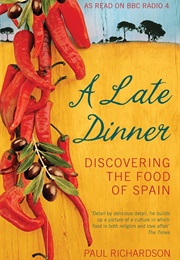 A Late Dinner: Discovering the Food of Spain (Paul Richardson)