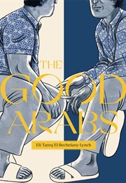 The Good Arabs (Eli Tareq El-Bechelany Lynch)