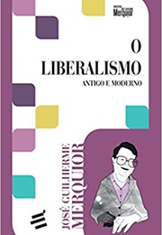 O Liberalismo: Antigo E Moderno (Jose Guilherme Merquior)