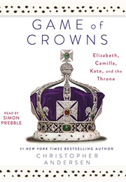 Game of Crowns: Elizabeth, Camilla, Kate, and the Throne (Christopher Andersen)