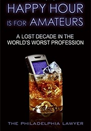 Happy Hour Is for Amateurs (Philadelphia Lawyer)