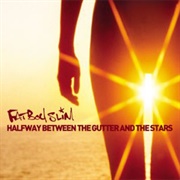 Halfway Between the Gutter and the Stars (Fatboy Slim, 2000)