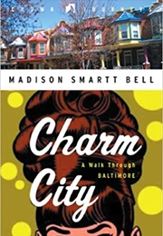Charm City: A Walk Through Baltimore (Madison Smartt Bell)