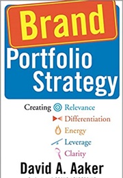 Brand Portfolio Strategy: Creating Relevance, Differentiation, Energy, Leverage, and Clarity (David A. Aaker)