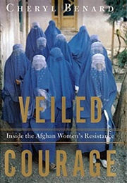 Veiled Courage: Inside the Afghan Women's Resistance (Cheryl Benard)