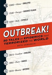 Outbreak! 50 Tales of Epidemics That Terrorized the World (Beth Skwarecki)