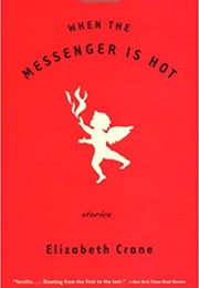 When the Messenger Is Hot (Elizabeth Crane)
