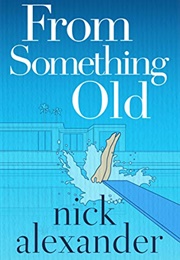 From Something Old (Nick Alexander)