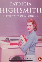 Little Tales of Misogyny (Patricia Highsmith)