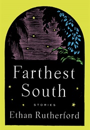 Farthest South and Other Stories (Ethan Rutherford)