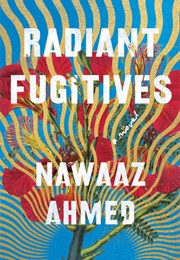 Radiant Fugitives (Nawaaz Ahmed)