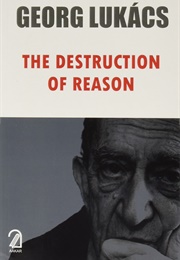 The Destruction of Reason (Georg Lukacs)