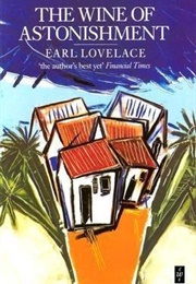 The Wine of Astonishment (Earl Lovelace)