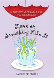 Love or Something Like It (Laurie B. Friedman)