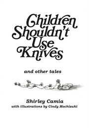 Children Shouldn't Use Knives and Other Tales (Shirley Camia)