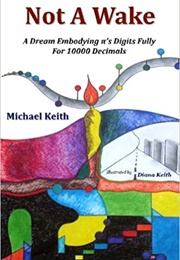 Not a Wake: A Dream Embodying (Pi)&#39;S Digits Fully for 10000 Decimals (Michael Keith)