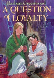 A Question of Loyalty (Barbara Greenwood)